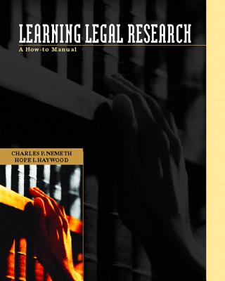 Learning Legal Research: A How-To Manual - Nemeth, Charles P, and Haywood, Hope I