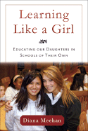 Learning Like a Girl: Educating Our Daughters in Schools of Their Own