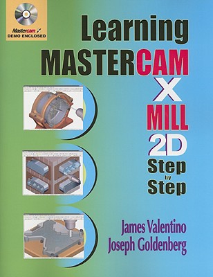 Learning Mastercam X Mill 2D Step by Step - Valentino, James, and Goldenberg, Joseph