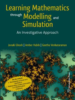 Learning Mathematics Through Modelling and Simulation: An Investigative Approach - Ghosh, Jonaki, and Habib, Amber, and Venkataraman, Geetha