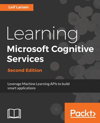 Learning Microsoft Cognitive Services: Second Edition - Larsen, Leif