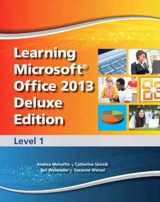 Learning Microsoft Office 2013 Deluxe Edition: Level 1 -- CTE/School - Emergent Learning, and Weixel, Suzanne, and Wempen, Faithe
