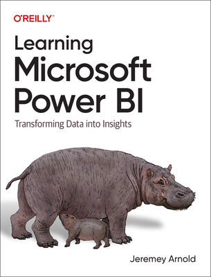 Learning Microsoft Power Bi: Transforming Data Into Insights - Arnold, Jeremey