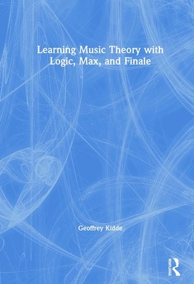 Learning Music Theory with Logic, Max, and Finale - Kidde, Geoffrey