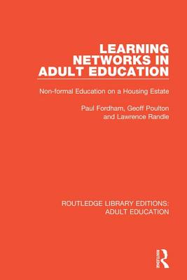 Learning Networks in Adult Education: Non-formal Education on a Housing Estate - Fordham, Paul, and Poulton, Geoff, and Randle, Lawrence