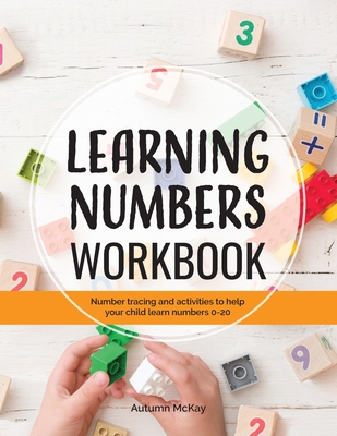 Learning Numbers Workbook: Number Tracing and Activity Practice Book for Numbers 0-20 (Pre-K, Kindergarten and Kids Ages 3-5) - McKay, Autumn