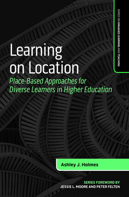 Learning on Location: Place-Based Approaches for Diverse Learners in Higher Education - Holmes, Ashley J