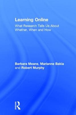 Learning Online: What Research Tells Us about Whether, When and How - Means, Barbara, and Bakia, Marianne, and Murphy, Robert, Professor, PhD
