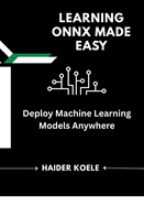 Learning ONNX Made Easy: Deploy Machine Learning Models Anywhere
