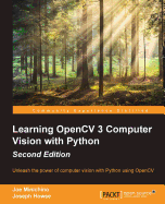 Learning OpenCV 3 Computer Vision with Python - Second Edition: Unleash the power of computer vision with Python using OpenCV