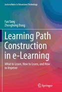 Learning Path Construction in E-Learning: What to Learn, How to Learn, and How to Improve