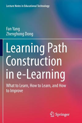Learning Path Construction in E-Learning: What to Learn, How to Learn, and How to Improve - Yang, Fan, and Dong, Zhenghong