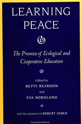 Learning Peace: The Promise of Ecological and Cooperative Education - Reardon, Betty a (Editor), and Nordland, Eva (Editor)