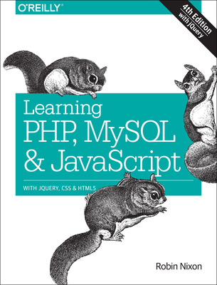 Learning Php, MySQL & JavaScript: With Jquery, CSS & HTML5 - Nixon, Robin