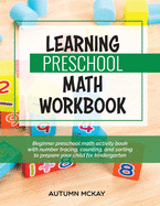 Learning Preschool Math Workbook: Beginner preschool math activity book with number tracing, counting, and sorting to prepare your child for kindergarten