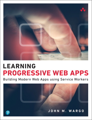 Learning Progressive Web Apps - Wargo, John