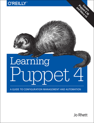 Learning Puppet 4: A Guide to Configuration Management and Automation - Rhett, Jo