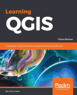 Learning QGIS - Third Edition: Create great maps and perform geoprocessing tasks with ease