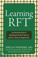 Learning Rft: An Introduction to Relational Frame Theory and Its Clinical Application