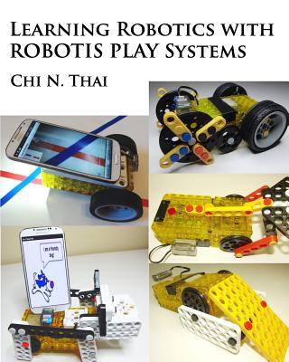 Learning Robotics with ROBOTIS PLAY Systems - Thai, Chi N