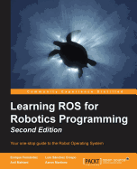 Learning ROS for Robotics Programming - Second Edition: Your one-stop guide to the Robot Operating System