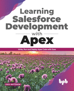 Learning Salesforce Development with Apex: Write, Run and Deploy Apex Code with Ease (English Edition)