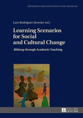 Learning Scenarios for Social and Cultural Change: Bildung through Academic Teaching - Von Carlsburg, Gerd-Bodo, and Rodrguez Sieweke, Lara (Editor)