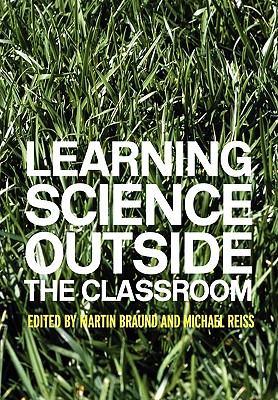 Learning Science Outside the Classroom - Braund, Martin, Mr. (Editor), and Reiss, Michael (Editor)