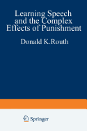 Learning, Speech, and the Complex Effects of Punishment: Essays Honoring George J. Wischner - Routh, Donald K