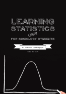 Learning Statistics: A Manual for Sociology Students (First Edition)