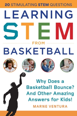 Learning Stem from Basketball: Why Does a Basketball Bounce? and Other Amazing Answers for Kids! - Ventura, Marne