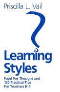 Learning Styles: Food for Thought and 130 Practical Tips for Teachers K-4 - Vail, Priscilla