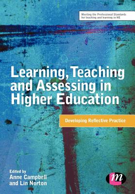 Learning, Teaching and Assessing in Higher Education: Developing Reflective Practice - Norton, Lin (Editor), and Campbell, Anne (Editor)