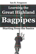 Learning the Great Highland Bagpipes: Starting from the basics