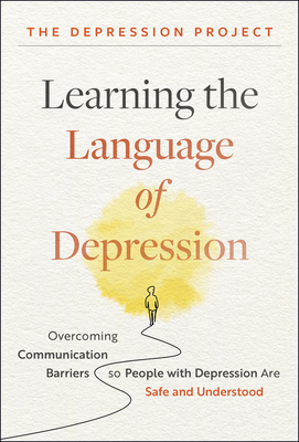 Learning the Language of Depression: Overcoming Communication Barriers So People with Depression Are Safe and Understood - The Depression Project