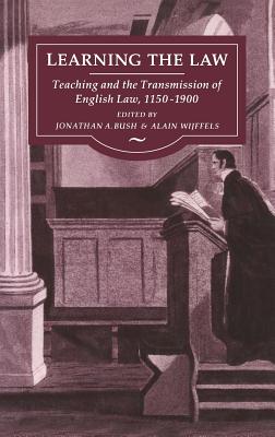 Learning the Law: Teaching and the Transmission of English Law, 1150-1900 - Bush, Jonathan