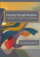 Learning Through Metaphor: an introduction to metaphors in information literacy