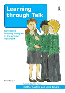 Learning through Talk: Developing Learning Dialogues in the Primary Classroom