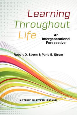 Learning Throughout Life: An Intergenerational Perspective - Strom, Robert D., and Strom, Paris S.