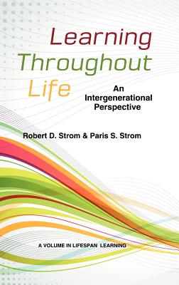 Learning Throughout Life: An Intergenerational Perspective - Strom, Robert D., and Strom, Paris S.