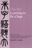 Learning to Be a Sage: Selections from the Conversations of Master Chu, Arranged Topically