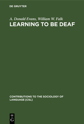 Learning to be Deaf - Evans, A. Donald, and Falk, William W.