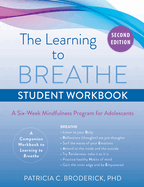 Learning to Breathe Student Workbook: A Six-Week Mindfulness Program for Adolescents