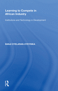 Learning to Compete in African Industry: Institutions and Technology in Development