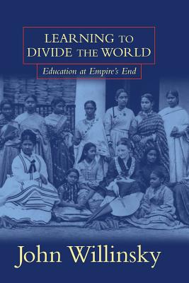 Learning to Divide the World: Education at Empire's End - Willinsky, John