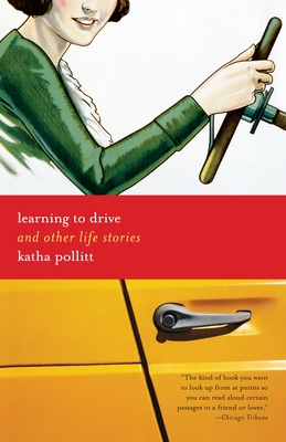 Learning to Drive: And Other Life Stories - Pollitt, Katha