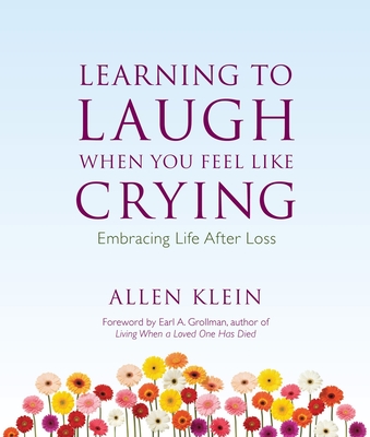 Learning to Laugh When You Feel Like Crying: Embracing Life After Loss - Klein, Allen, and Grollman, Earl A, Rabbi (Foreword by)