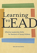 Learning to Lead: Effective Leadership Skills for Teachers of Young Children - Sullivan, Debra Ren-Etta