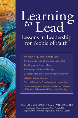 Learning to Lead: Lessons in Leadership for People of Faith - Ashley Sr, Willard W C, Rev., MDIV, Dmin (Editor)