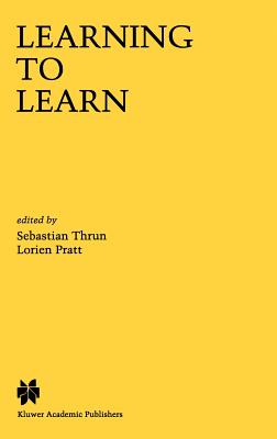 Learning to Learn - Thrun, Sebastian (Editor), and Pratt, Lorien (Editor)